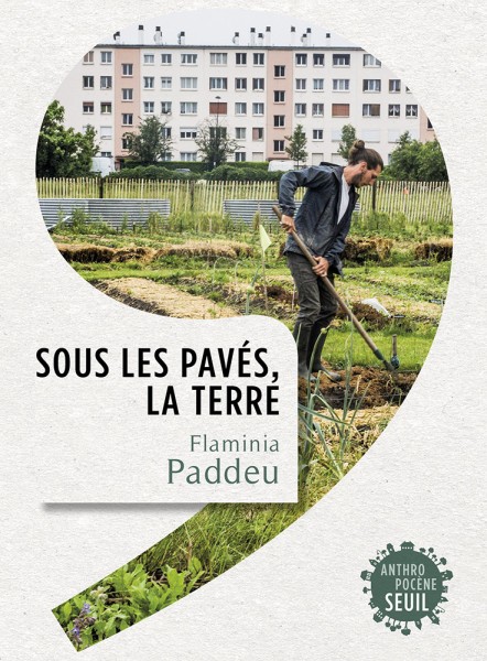Photo de couverture - Sous les Pavés, la Terre. Editions du Seuil, Octobre 2021